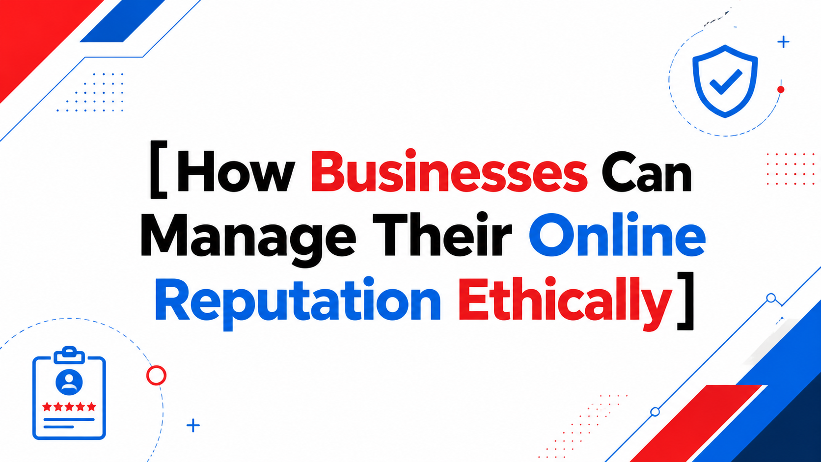 How Businesses Can Manage Their Online Reputation Ethically