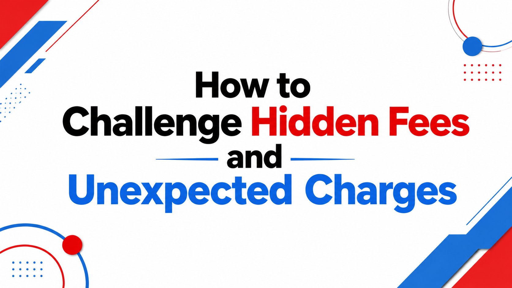 How to Challenge Hidden Fees and Unexpected Charges