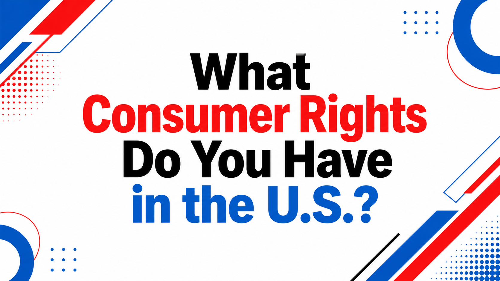 What Consumer Rights Do You Have in the U.S.?
